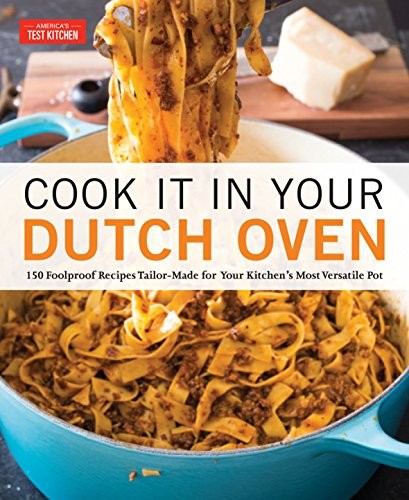 America's Test Kitchen Staff: Cook It in Your Dutch Oven (Paperback, 2018, America's Test Kitchen)