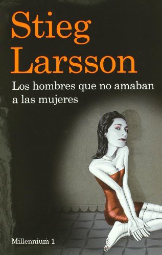 Stieg Larsson, Lexell, Ortega ---, Martin Román, Juan José: Los hombres que no amaban a las mujeres (Paperback, 2009, Ediciones Destino)