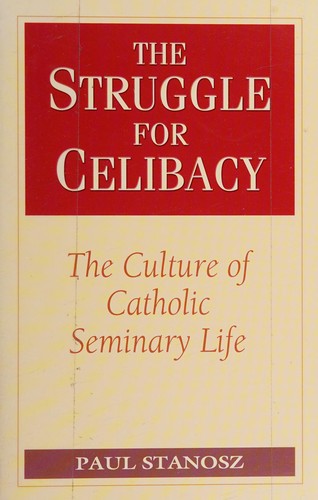 Paul Stanosz: The struggle for celibacy (Paperback, 2006, Crossroad Pub. Co.)