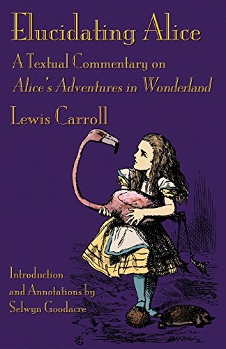 Lewis Carroll: Elucidating Alice: A Textual Commentary on Alice's Adventures in Wonderland (2015, Evertype)