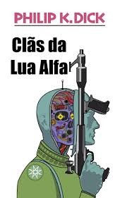 Philip K. Dick: Os clãs da lua de alfa. (1964, Europa-América)