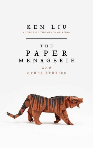 Ken Liu: The Paper Menagerie [Paperback] Ken Liu (2016, Speaking Tiger)