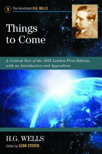 H. G. Wells: Things to Come: A Critical Text of the 1935 London First Edition, with an Introduction and Appendices (Annotated H. G. Wells) (Paperback, 2012, McFarland)