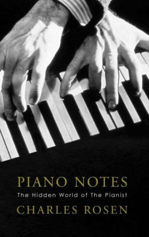 Charles Rosen: Piano Notes (2003, Allen Lane)