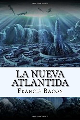 Francis Bacon: La Nueva Atlantida  Edition (Paperback, 2017, Createspace Independent Publishing Platform, CreateSpace Independent Publishing Platform)