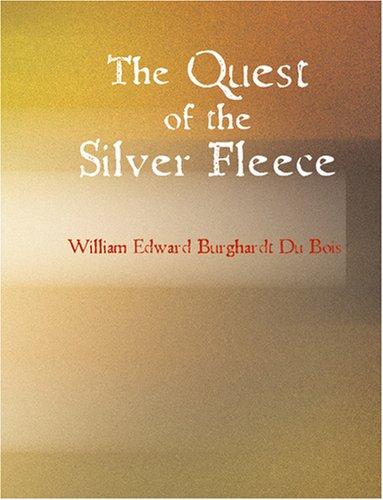 W. E. B. Du Bois: The Quest of the Silver Fleece (Large Print Edition) (Paperback, 2007, BiblioBazaar)