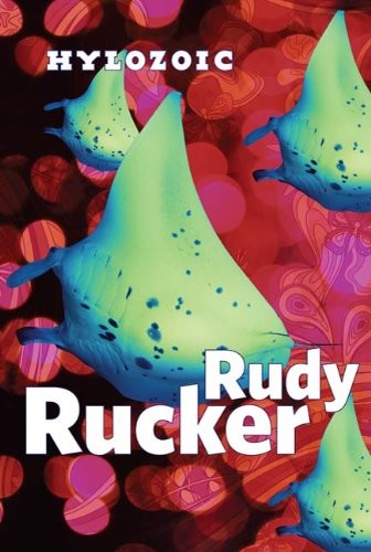 Rudy Rucker: Hylozoic (2009, Tor Books)