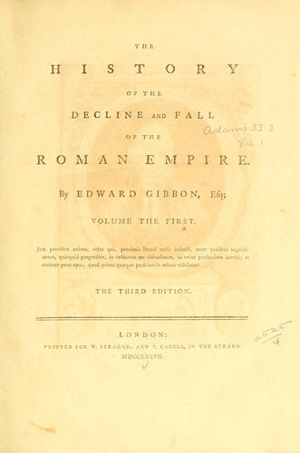 Edward Gibbon: The  history of the decline and fall of the Roman Empire (1777, Printed for W. Strahan, and T. Cadell, in the Strand)