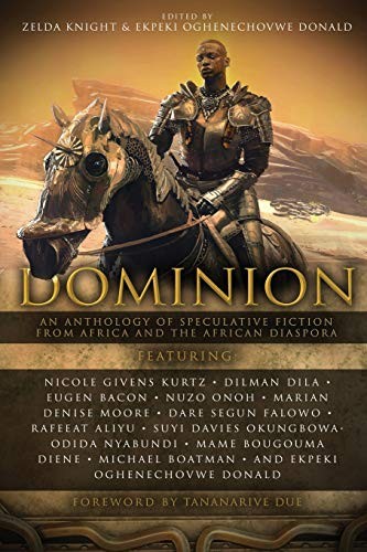 Michael Boatman, Suyi Davies Okungbowa, Zelda Knight, Marian Denise Moore, Eugen Bacon, Nicole Givens Kurtz, Dilman Dila, Rafeeat Aliyu, Odida Nyabundi, Ekpeki Oghenechovwe Donald: Dominion (Paperback, 2020, Aurelia Leo)