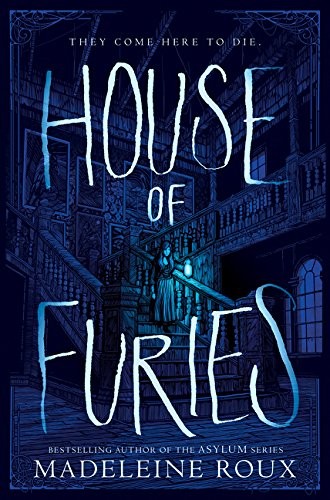 Madeleine Roux: House of Furies (2017, HarperTeen)