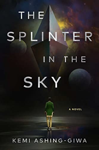 Kemi Ashing-Giwa: Splinter in the Sky (2023, Simon & Schuster Books For Young Readers, Gallery / Saga Press)