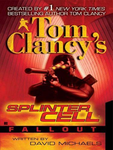 Tom Clancy, David Michaels: Tom Clancy's Splinter Cell: Fallout (2007)