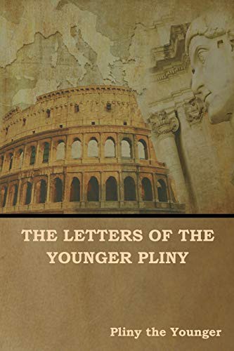 Pliny the Younger, F. C. T. Bosanquet, William Melmoth: The Letters of the Younger Pliny (Paperback, 2019, Indoeuropeanpublishing.com, IndoEuropeanPublishing.com)