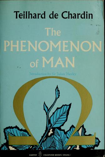 Pierre Teilhard de Chardin: The phenomenon of man (1965, Harper and Row, Harper)