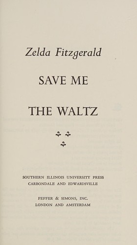 Zelda Fitzgerald: Save me the waltz (1967, Southern Illinois University Press)