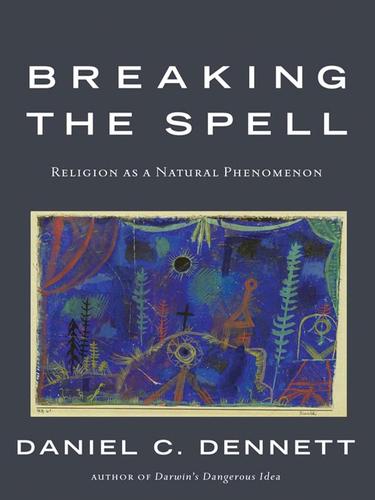 Daniel Dennett: Breaking the Spell (EBook, 2008, Penguin Group USA, Inc.)