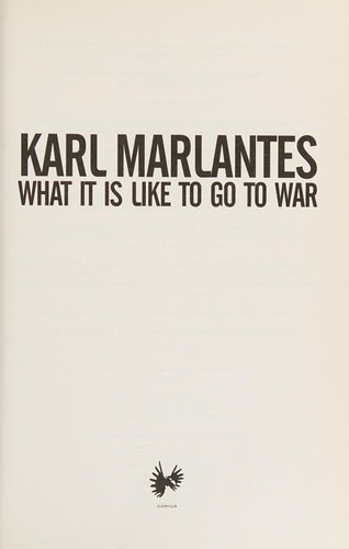 Karl Marlantes: What It Is Like to Go to War (2012, Atlantic Books (UK))