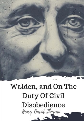Henry David Thoreau: Walden, and On The Duty Of Civil Disobedience (Paperback, 2018, CreateSpace Independent Publishing Platform)