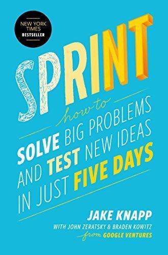 Jake Knapp: Sprint: How to Solve Big Problems and Test New Ideas in Just Five Days (2016)