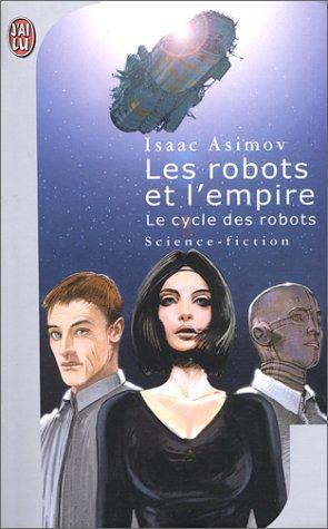Isaac Asimov: Les robots et l'empire (2001, J'ai lu)