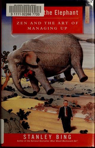 Stanley Bing: Throwing the elephant (2002, HarperBusiness)