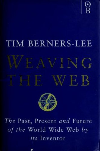 Tim Berners-Lee: Weaving the Web (Hardcover, 1999, Orion Business, Texere Publishing,US, Orion Publishing Group, Limited)