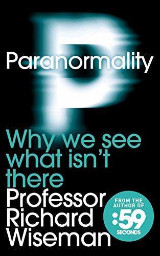 Richard Wiseman: Paranormality: Why We See What Isn't There (2011)