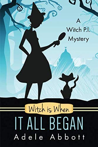 Adele Abbott: Witch Is When It All Began (A Witch P.I. Mystery) (Volume 1) (2015, CreateSpace Independent Publishing Platform)