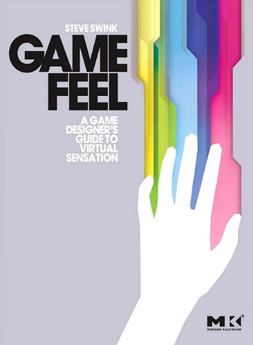 Steve Swink: Game feel (2009, Morgan Kaufmann Publishers)