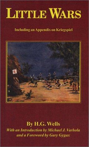 Gary Gygax, H. G. Wells, Michael J. Varhola, Diane K. Varhola: Little Wars (Paperback, 2004, Skirmisher Publishing)