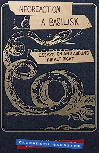 Elizabeth Sandifer, Jack Graham: Neoreaction a Basilisk (Paperback, 2018, Createspace Independent Publishing Platform, CreateSpace Independent Publishing Platform)