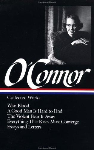 Flannery O'Connor: Collected works (1988, Library of America, Distributed to the trade in the U.S. and Canada by Viking Press, Library of America, The)