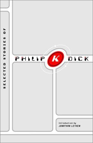 Philip K. Dick: Selected stories of Philip K. Dick (2002, Pantheon Books)