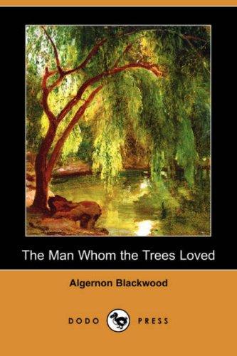 Algernon Blackwood: The Man Whom the Trees Loved (Dodo Press) (Paperback, 2007, Dodo Press)