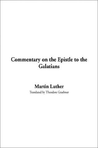 Martin Luther: Commentary on the Epistle to the Galatians (Paperback, 2003, IndyPublish.com)