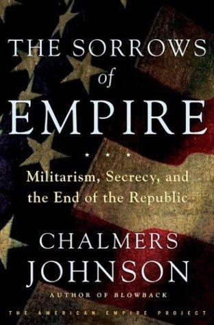 Chalmers A. Johnson: The Sorrows of Empire (Hardcover, 2004, Metropolitan Books)