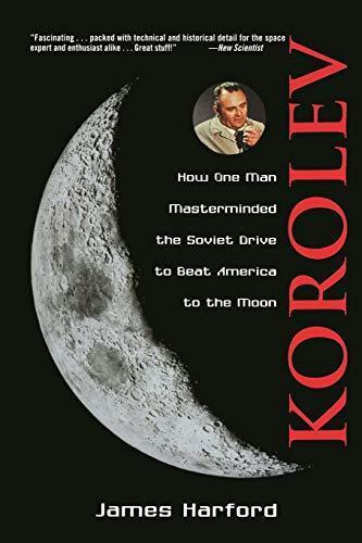 James Harford: Korolev : How One Man Masterminded the Soviet Drive to Beat America to the Moon (1997)