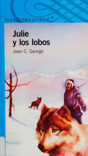 Jean Craighead George: Julie y los lobos (Spanish language, 2013, Alfaguara Juvenil)