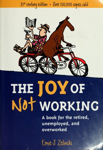 Ernie J. Zelinski: The joy of not working (2003, Ten Speed Press)