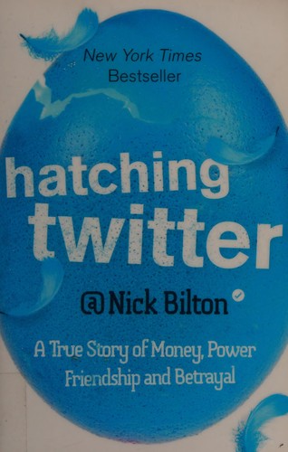 Nick Bilton: Hatching Twitter (2014, Hodder & Stoughton)