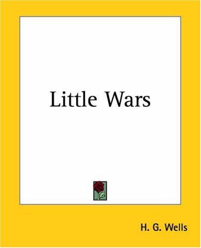 H. G. Wells: Little Wars (Paperback, 2004, Kessinger Publishing, LLC)