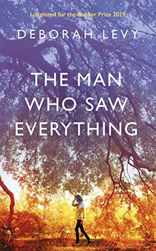 Deborah Levy: The Man Who Saw Everything (Hardcover, 2019, Hamish Hamilton)