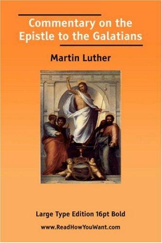 Martin Luther: Commentary on the Epistle to the Galatians (Large Print) (Paperback, 2006, ReadHowYouWant.com)