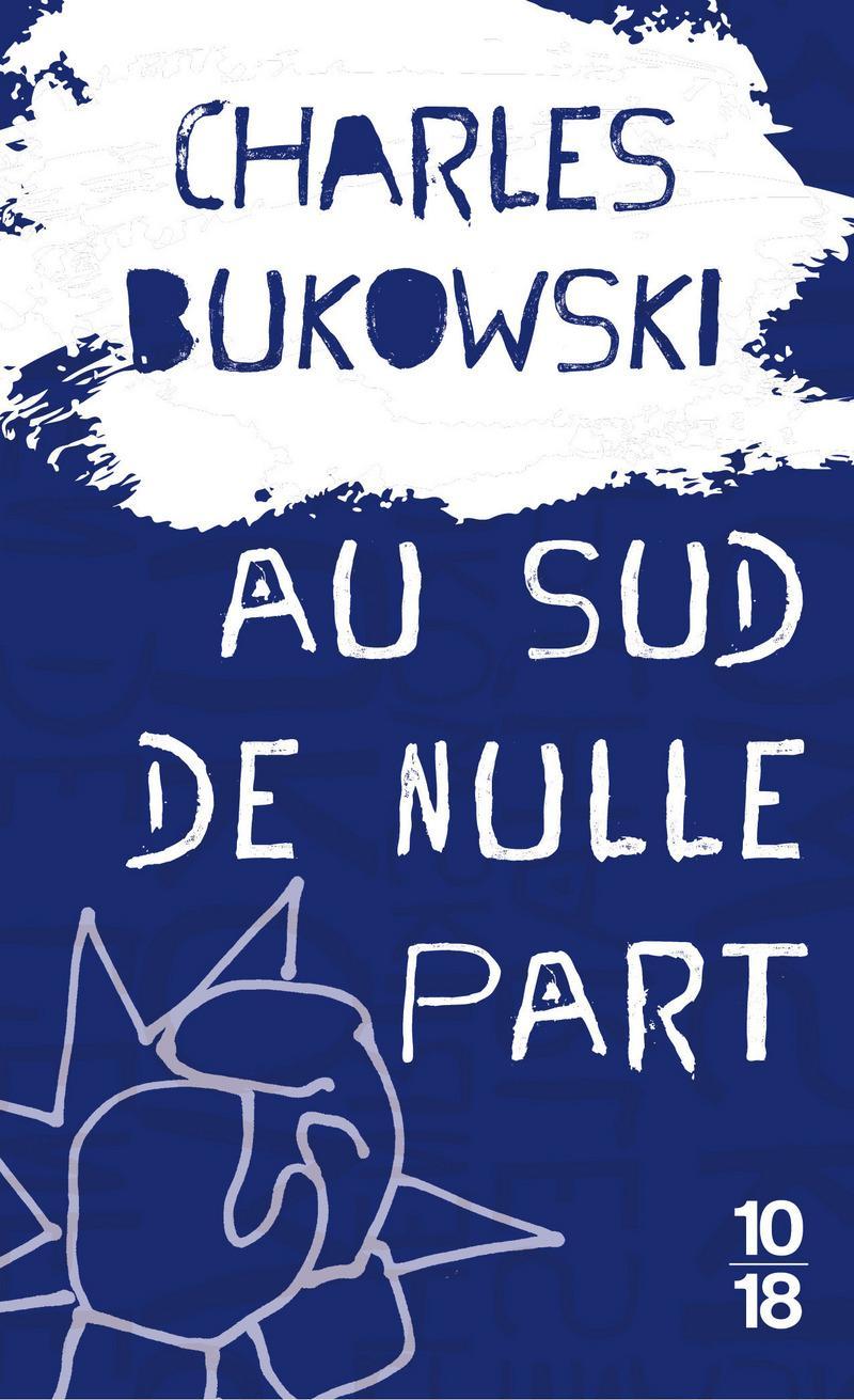 Charles Bukowski: Au sud de nulle part (French language, 2021, 10/18)